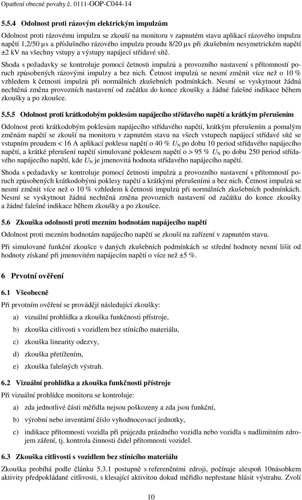 Shoda s požadavky se kontroluje pomocí četnosti impulzů a provozního nastavení s přítomností poruch způsobených rázovými impulzy a bez nich.