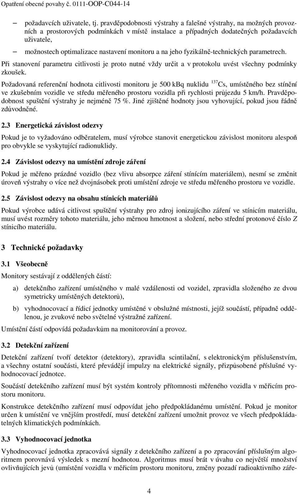 monitoru a na jeho fyzikálně-technických parametrech. Při stanovení parametru citlivosti je proto nutné vždy určit a v protokolu uvést všechny podmínky zkoušek.