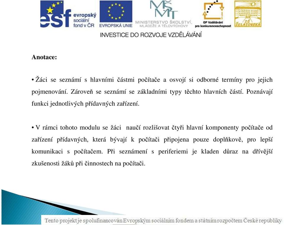 V rámci tohoto modulu se žáci naučí rozlišovat čtyři hlavní komponenty počítače od zařízení přídavných, která bývají k