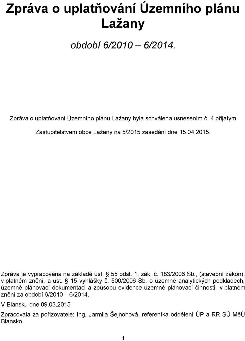 , (stavební zákon), v platném znění, a ust. 15 vyhlášky č. 500/2006 Sb.