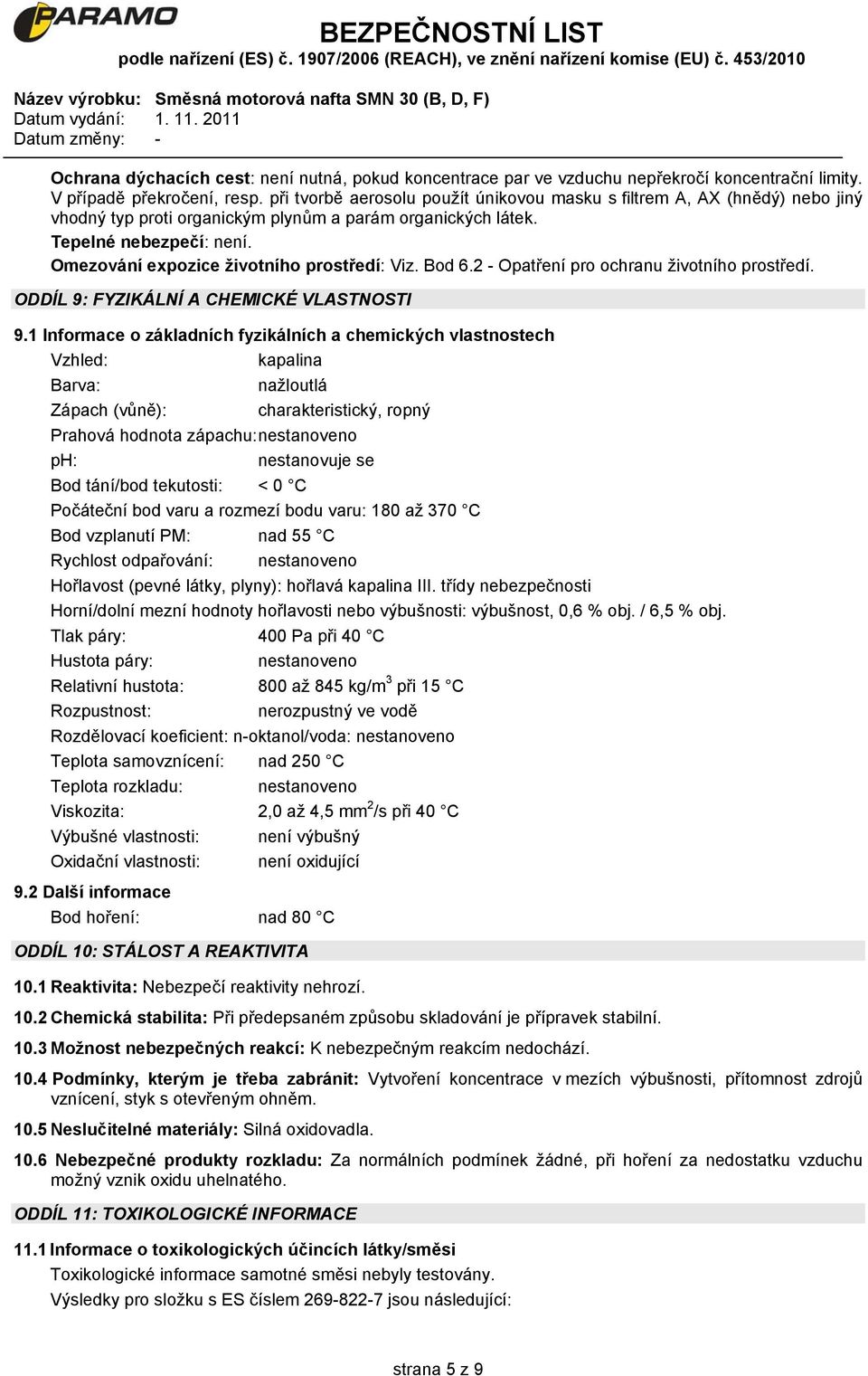 Omezování expozice životního prostředí: Viz. Bod 6.2 - Opatření pro ochranu životního prostředí. ODDÍL 9: FYZIKÁLNÍ A CHEMICKÉ VLASTNOSTI 9.