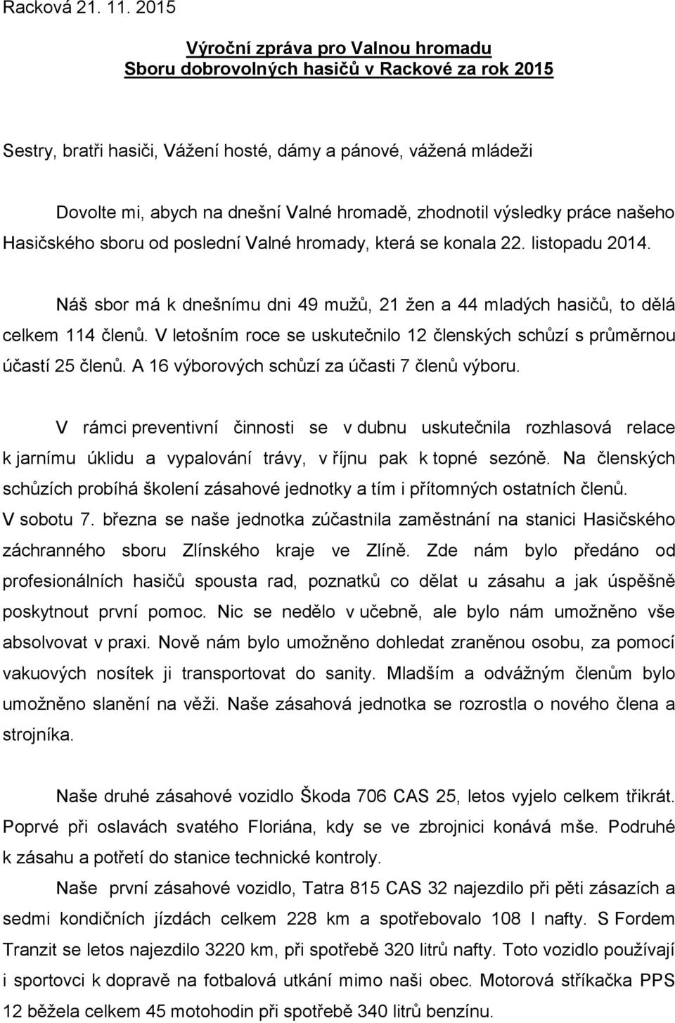 zhodnotil výsledky práce našeho Hasičského sboru od poslední Valné hromady, která se konala 22. listopadu 2014.