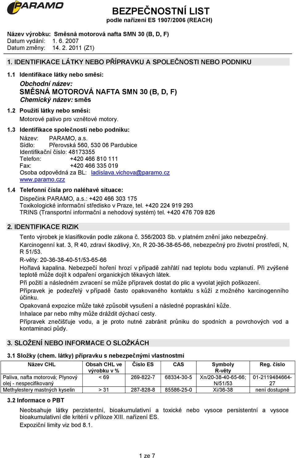 vichova@paramo.cz www.paramo.czz 1.4 Telefonní čísla pro naléhavé situace: Dispečink PARAMO, a.s.: +420 466 303 175 Toxikologické informační středisko v Praze, tel.