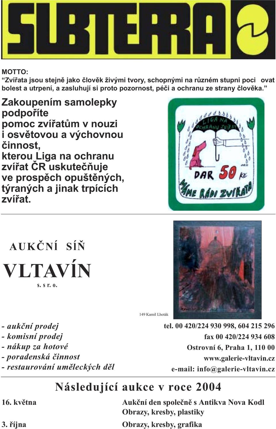 AUKÈNå SåÒ VLTAVåN s. s r. o. - aukèní prodej - komisní prodej - nákup za hotové - poradenská èinnost - restaurování umìleckých dìl 149 Kamil Lhoták tel.