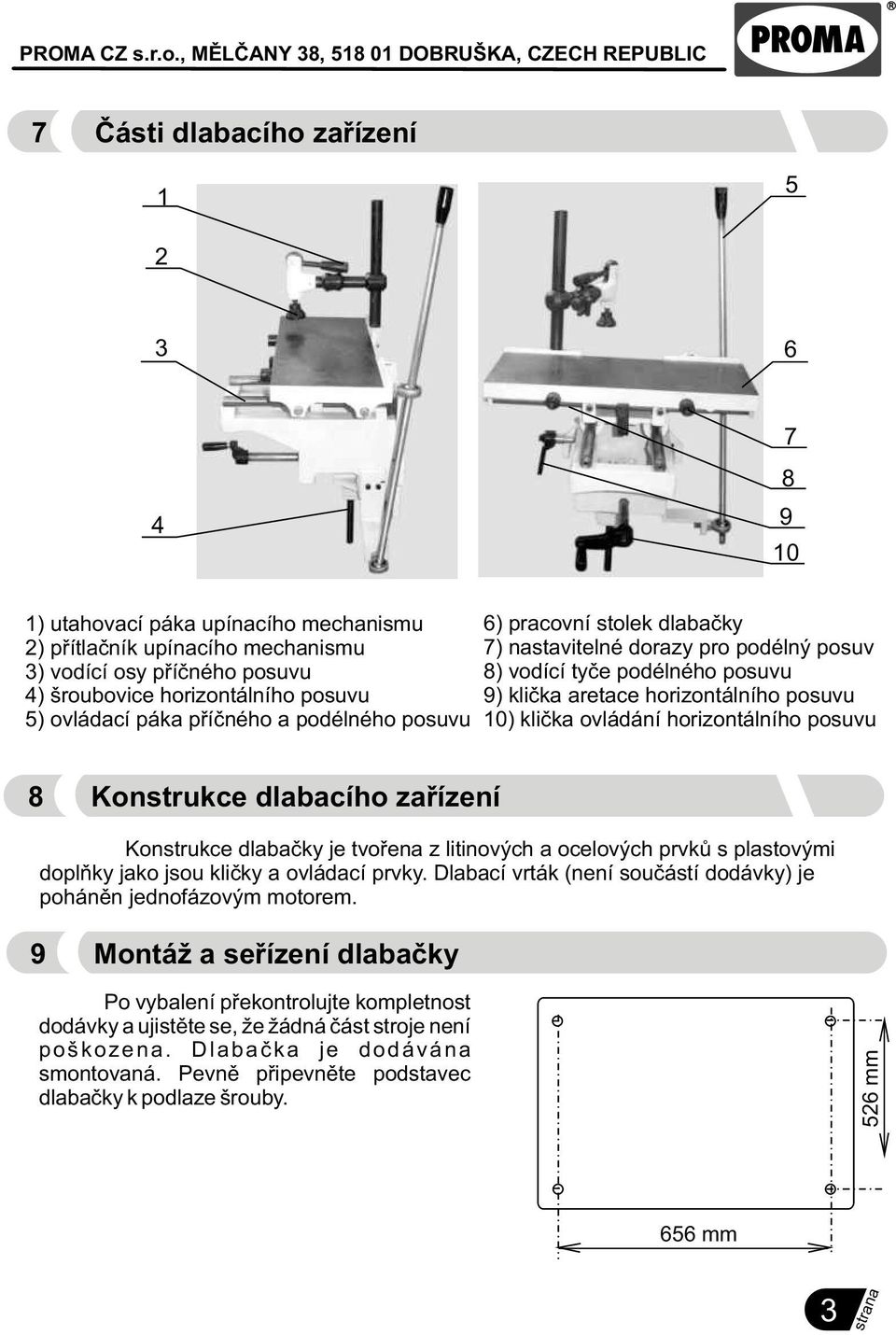 horizontálního posuvu 8 Konstrukce dlabacího zaøízení Konstrukce dlabaèky je tvoøena z litinových a ocelových prvkù s plastovými doplòky jako jsou klièky a ovládací prvky.