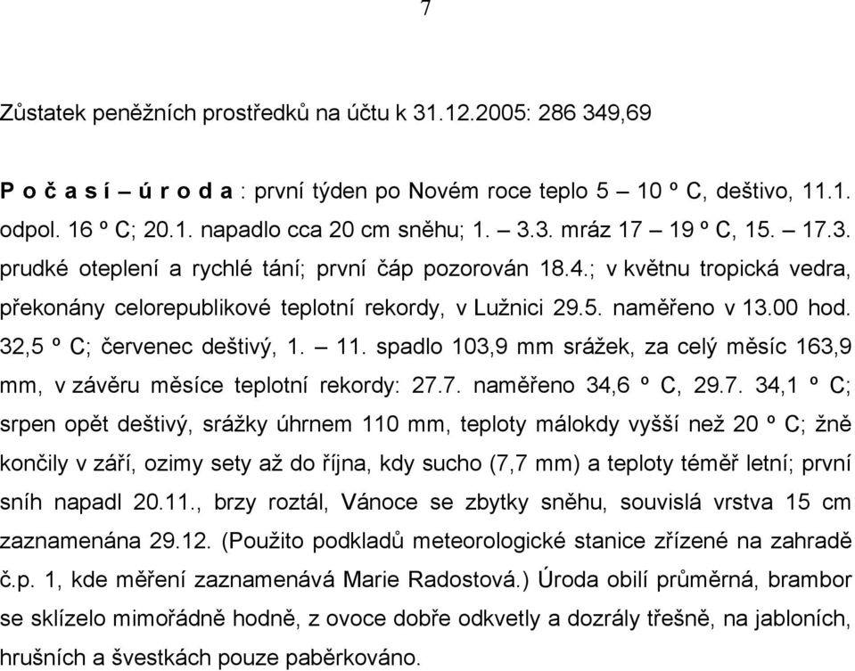 32,5 º C; červenec deštivý, 1. 11. spadlo 103,9 mm srážek, za celý měsíc 163,9 mm, v závěru měsíce teplotní rekordy: 27.