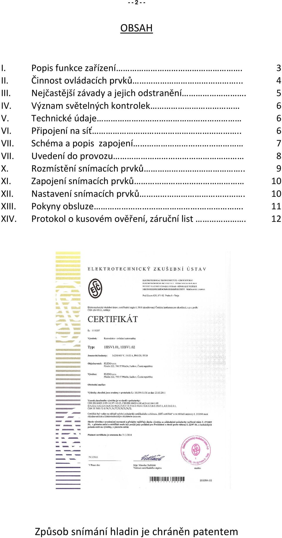 Schéma a popis zapojení 7 VII. Uvedení do provozu 8 X. Rozmístění snímacích prvků.. 9 XI. Zapojení snímacích prvků 10 XII.