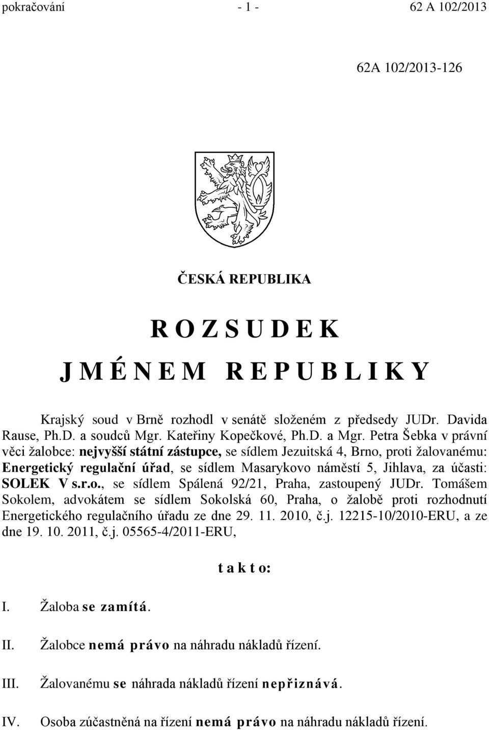Petra Šebka v právní věci žalobce: nejvyšší státní zástupce, se sídlem Jezuitská 4, Brno, proti žalovanému: Energetický regulační úřad, se sídlem Masarykovo náměstí 5, Jihlava, za účasti: SOLEK V s.r.o., se sídlem Spálená 92/21, Praha, zastoupený JUDr.