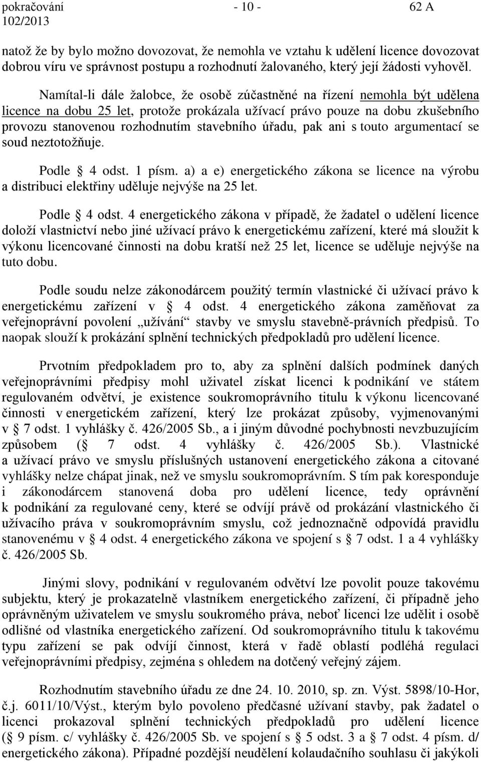 úřadu, pak ani s touto argumentací se soud neztotožňuje. Podle 4 odst.