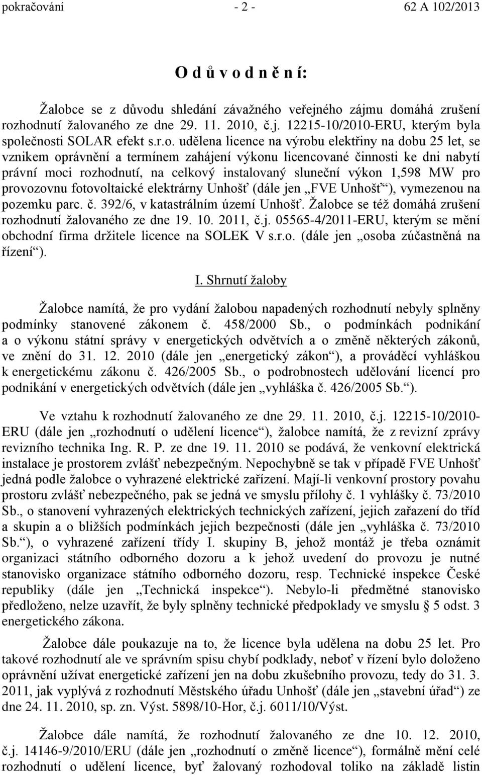 výkon 1,598 MW pro provozovnu fotovoltaické elektrárny Unhošť (dále jen FVE Unhošť ), vymezenou na pozemku parc. č. 392/6, v katastrálním území Unhošť.