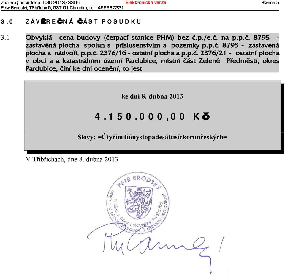 p.è. 2376/16 -ostatní plocha ap.p.è. 2376/21 - ostatní plocha v obci aakatastrálním území Pardubice, místní èást Zelené Pøedmìstí, okres