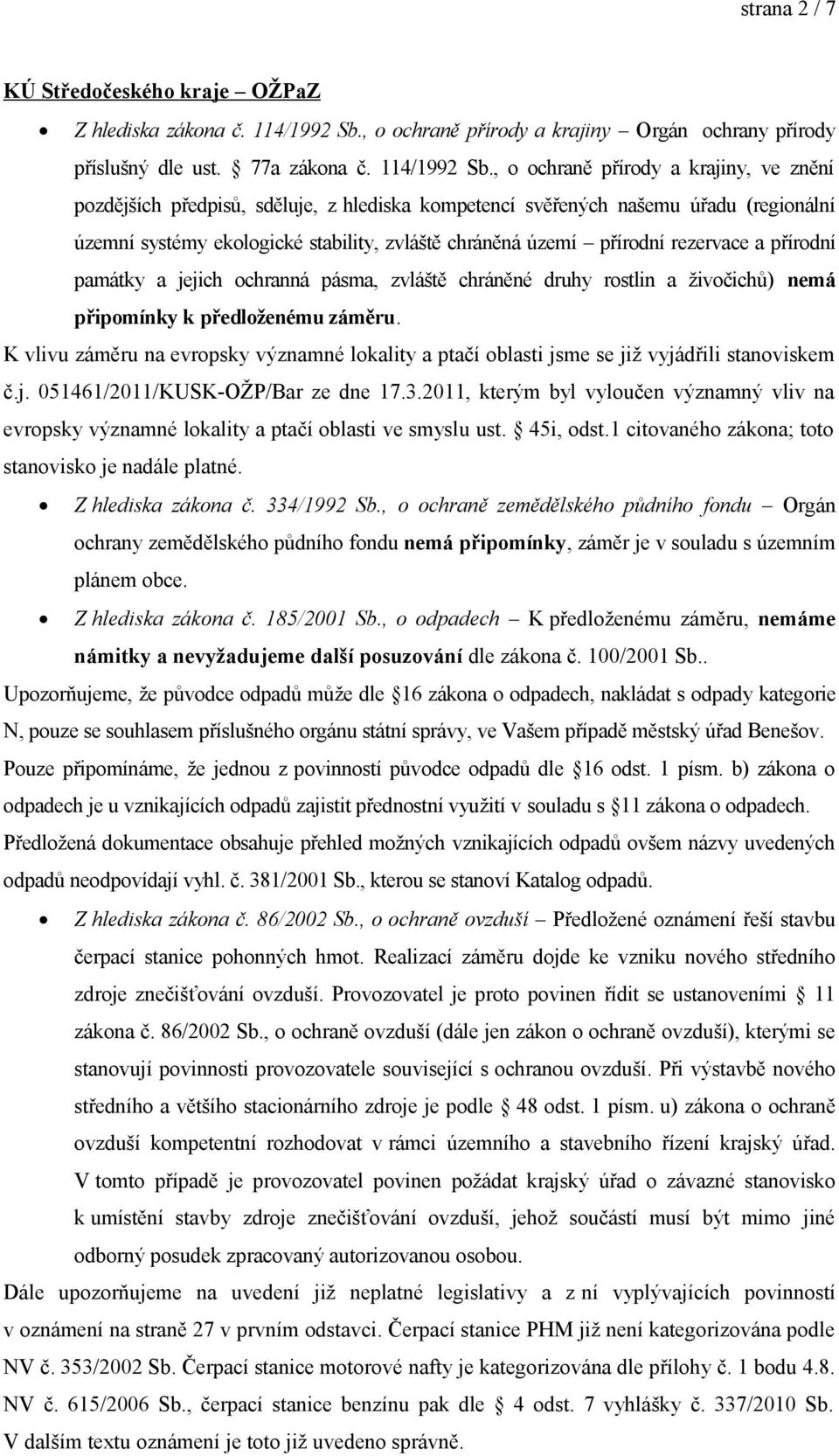 , o ochraně přírody a krajiny, ve znění pozdějších předpisů, sděluje, z hlediska kompetencí svěřených našemu úřadu (regionální územní systémy ekologické stability, zvláště chráněná území přírodní