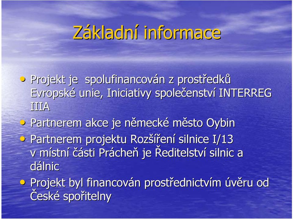 Partnerem projektu Rozší šíření silnice I/13 v místnm stní části Práche cheň je