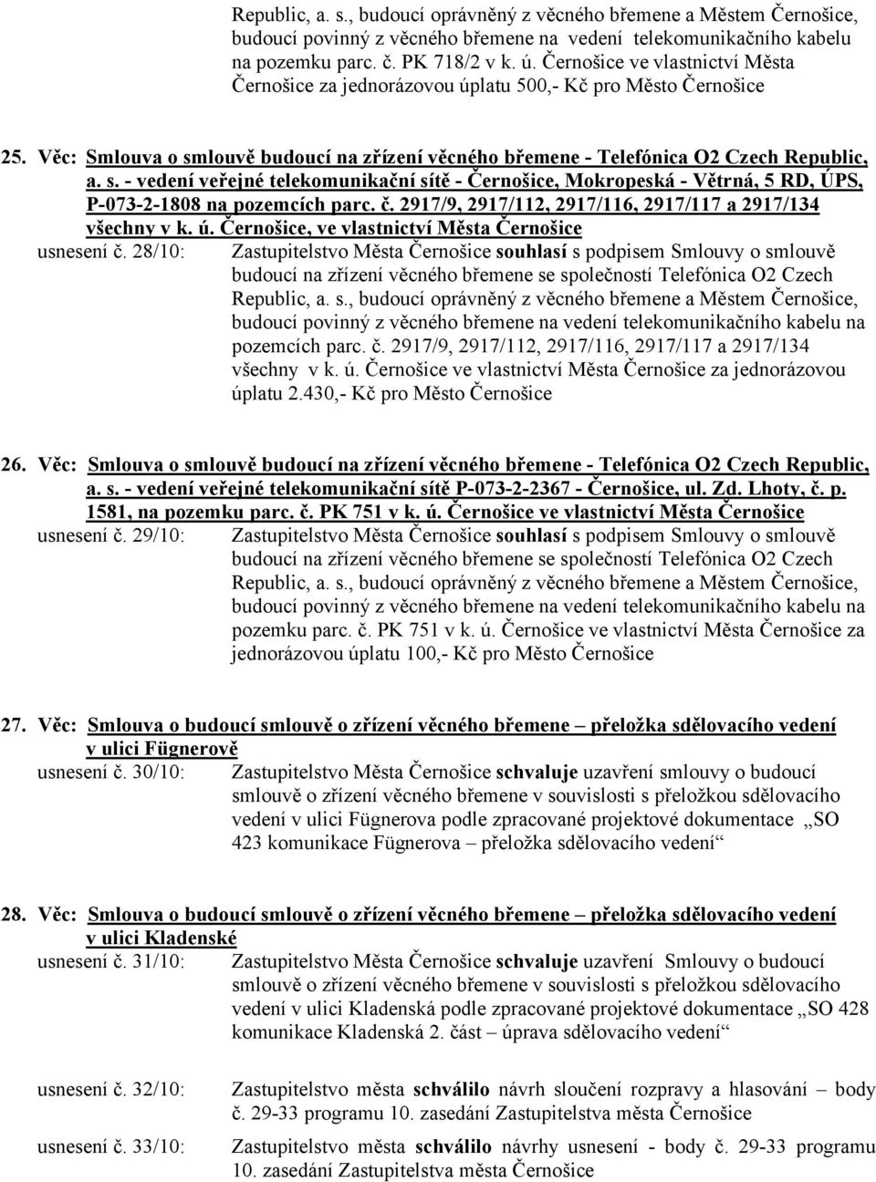 louvě budoucí na zřízení věcného břemene - Telefónica O2 Czech Republic, a. s. - vedení veřejné telekomunikační sítě - Černošice, Mokropeská - Větrná, 5 RD, ÚPS, P-073-2-1808 na pozemcích parc. č.