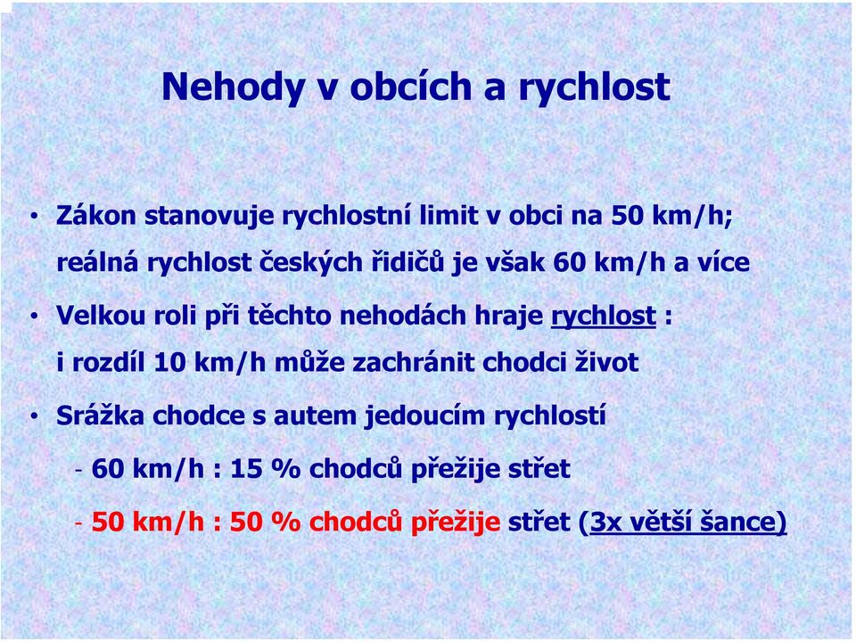 rychlost : i rozdíl 10 km/h může zachránit chodci život Srážka chodce s autem jedoucím