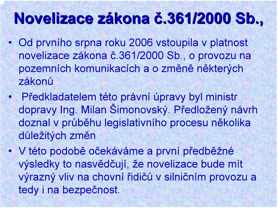 , o provozu na pozemních komunikacích a o změně některých zákonů Předkladatelem této právní úpravy byl ministr dopravy Ing.