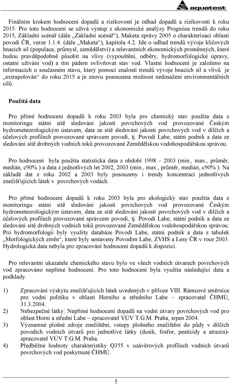 (dále Maketa ), kapitola 4.2.