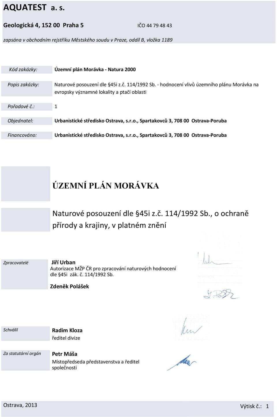 r.o., Spartakovců 3, 708 00 Ostrava-Poruba ÚZEMÍ PLÁ MORÁVKA dle 45i z.č. 114/1992 Sb.