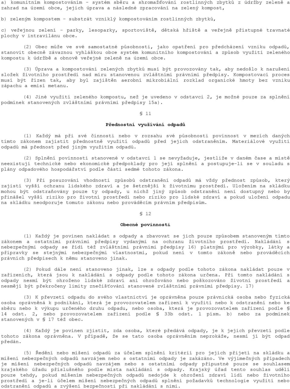 (2) Obec může ve své samostatné působnosti, jako opatření pro předcházení vzniku odpadů, stanovit obecně závaznou vyhláškou obce systém komunitního kompostování a způsob využití zeleného kompostu k