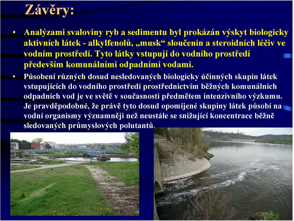 Působení různých dosud nesledovaných biologicky účinných skupin látek vstupujících do vodního prostředí prostřednictvím běžných komunálních odpadních vod je