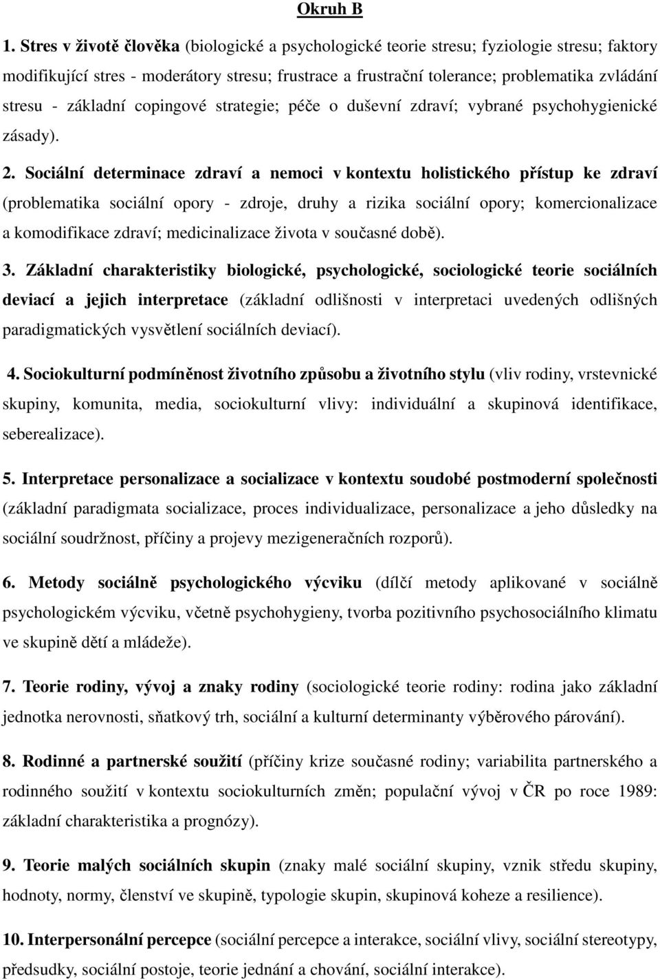 základní copingové strategie; péče o duševní zdraví; vybrané psychohygienické zásady). 2.