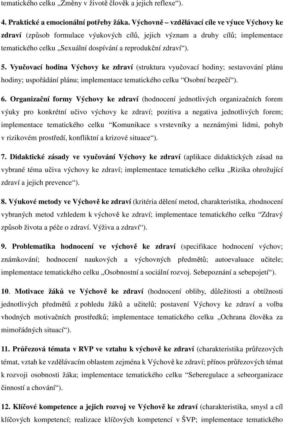 Vyučovací hodina Výchovy ke zdraví (struktura vyučovací hodiny; sestavování plánu hodiny; uspořádání plánu; implementace tematického celku Osobní bezpečí ). 6.