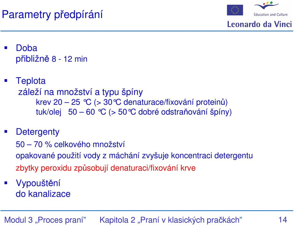 celkového množství opakované použití vody z máchání zvyšuje koncentraci detergentu zbytky peroxidu