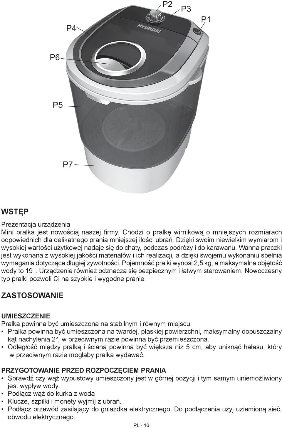 Wanna praczki jest wykonana z wysokiej jakości materiałów i ich realizacji, a dzięki swojemu wykonaniu spełnia wymagania dotyczące długiej żywotności.