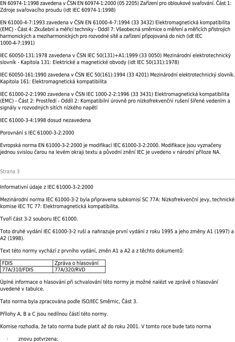Oddíl 7: Všeobecná směrnice o měření a měřicích přístrojích harmonických a meziharmonických pro rozvodné sítě a zařízení připojovaná do nich (idt IEC 1000-4-7:1991) IEC 60050-131:1978 zavedena v ČSN
