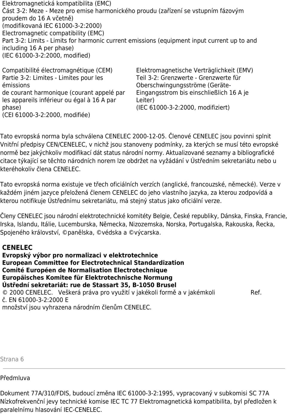 électromagnétique (CEM) Partie 3-2: Limites - Limites pour les émissions de courant harmonique (courant appelé par les appareils inférieur ou égal à 16 A par phase) (CEI 61000-3-2:2000, modifiée)