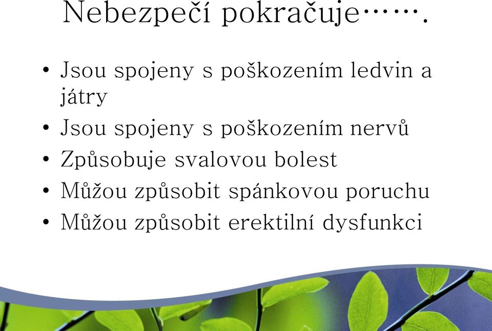 spojeny s poškozením nervů Způsobuje svalovou