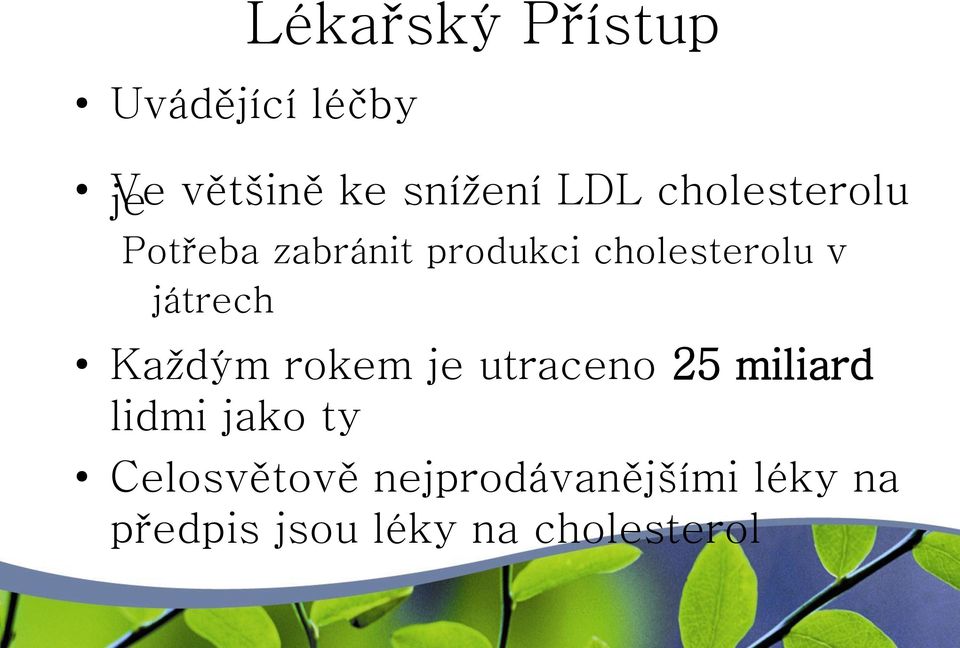 játrech Každým rokem je utraceno 25 miliard lidmi jako ty