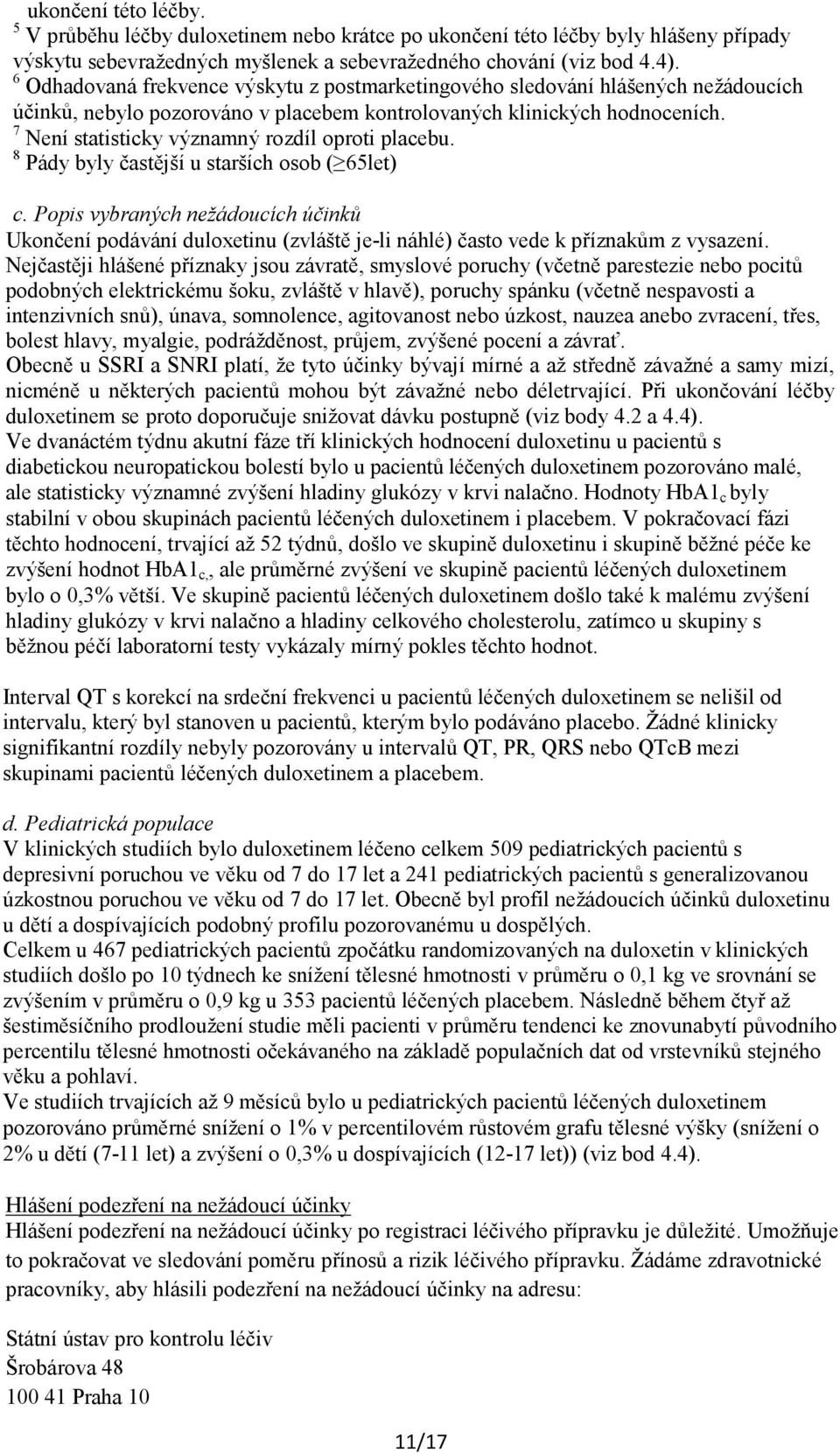 7 Není statisticky významný rozdíl oproti placebu. 8 Pády byly častější u starších osob ( 65let) c.