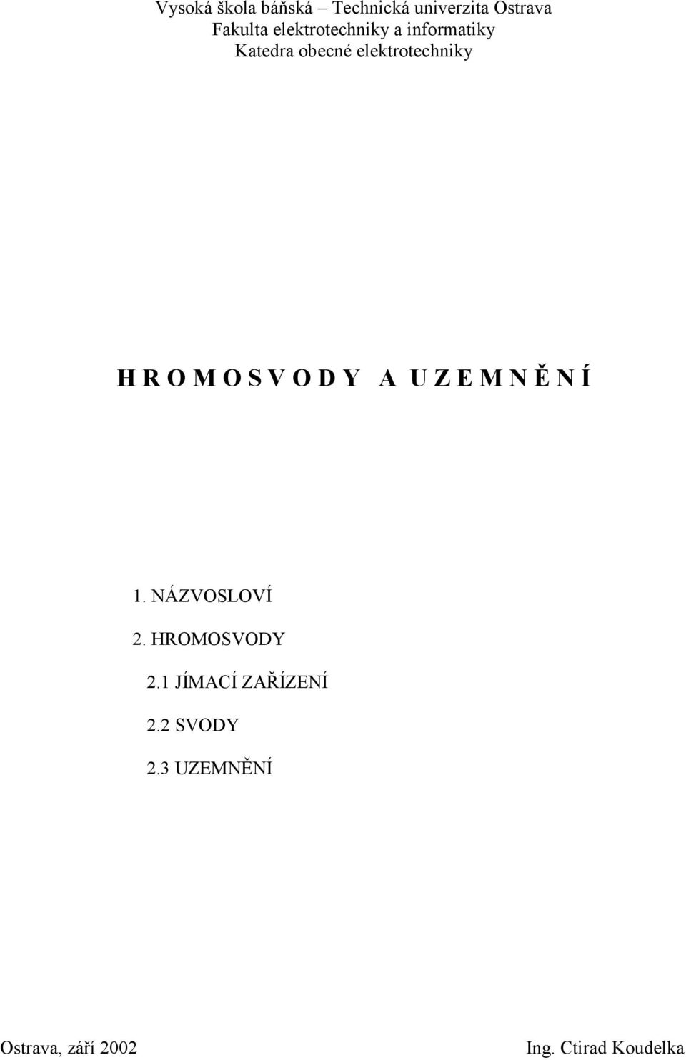 M O S V O D Y A U Z E M N Ě N Í 1. NÁZVOSLOVÍ 2. HROMOSVODY 2.