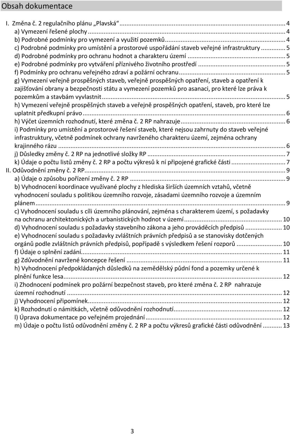 .. 5 e) Podrobné podmínky pro vytváření příznivého životního prostředí... 5 f) Podmínky pro ochranu veřejného zdraví a požární ochranu.