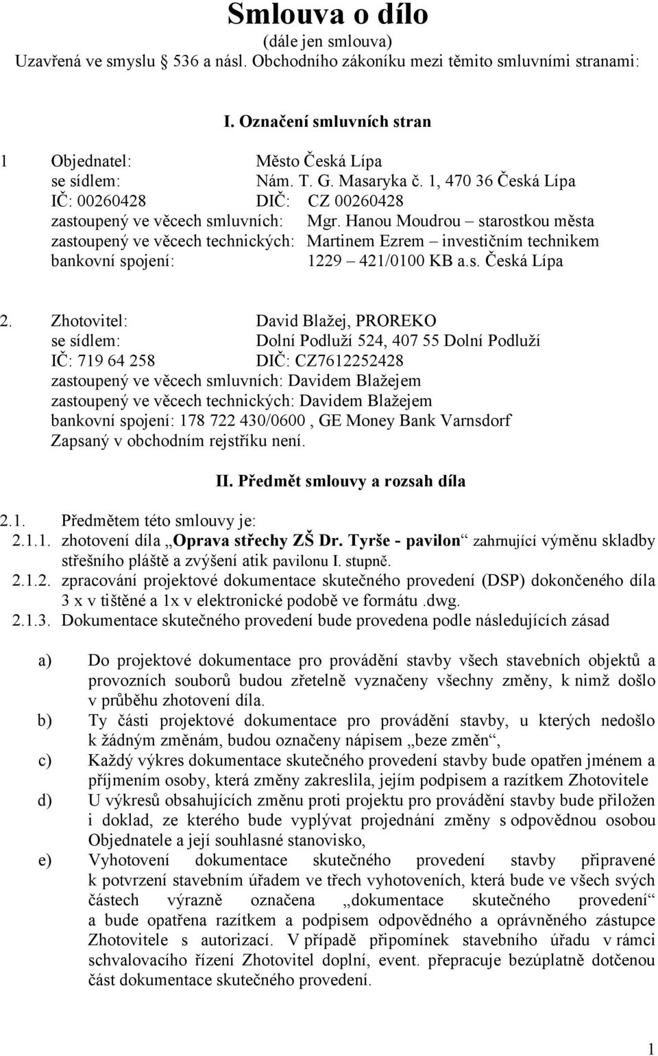 Hanou Moudrou starostkou města zastoupený ve věcech technických: Martinem Ezrem investičním technikem bankovní spojení: 1229 421/0100 KB a.s. Česká Lípa 2.