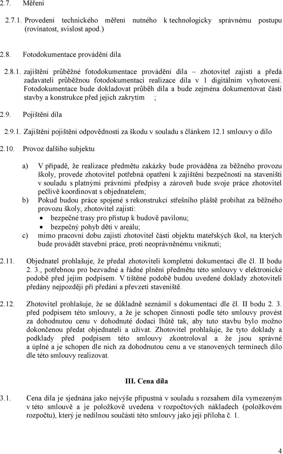 Zajištění pojištění odpovědnosti za škodu v souladu s článkem 12.1 smlouvy o dílo 2.10.