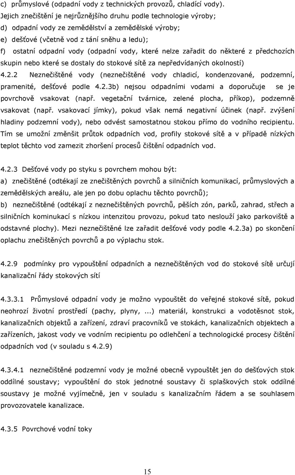 vody, které nelze zařadit do některé z předchozích skupin nebo které se dostaly do stokové sítě za nepředvídaných okolností) 4.2.