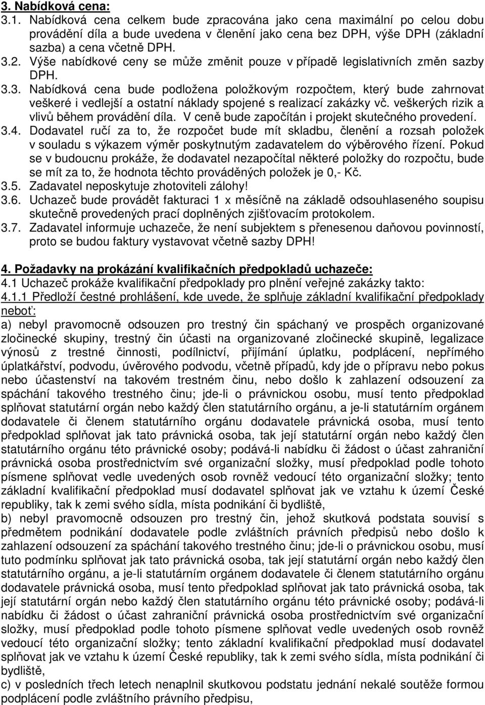 veškerých rizik a vlivů během provádění díla. V ceně bude započítán i projekt skutečného provedení. 3.4.