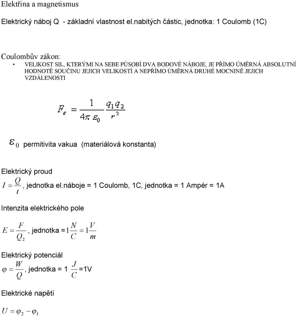 ABSOLUTNÍ HODNOTĚ SOUČINU JEJICH VELIKOSTÍ A NEPŘÍMO ÚMĚRNÁ DRUHÉ MOCNINĚ JEJICH VZDÁLENOSTI 0 permitivita vakua (materiálová