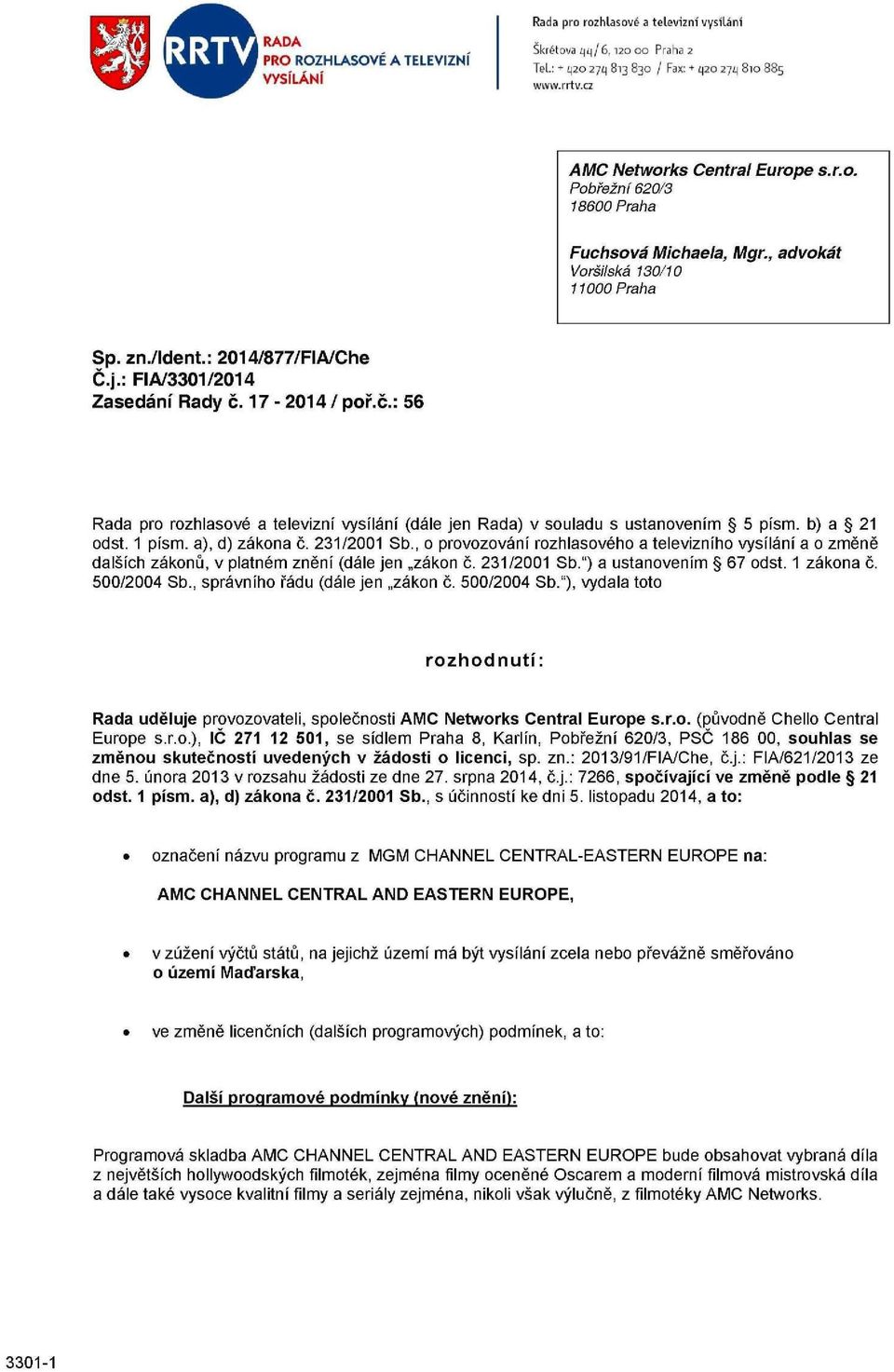 17-2014/ poř.č.: 56 Rada pro rozhlasové a televizní vysílání (dále jen Rada) v souladu s ustanovením 5 písm. b) a 21 odst. 1 písm. a), d) zákona č. 231/2001 Sb.