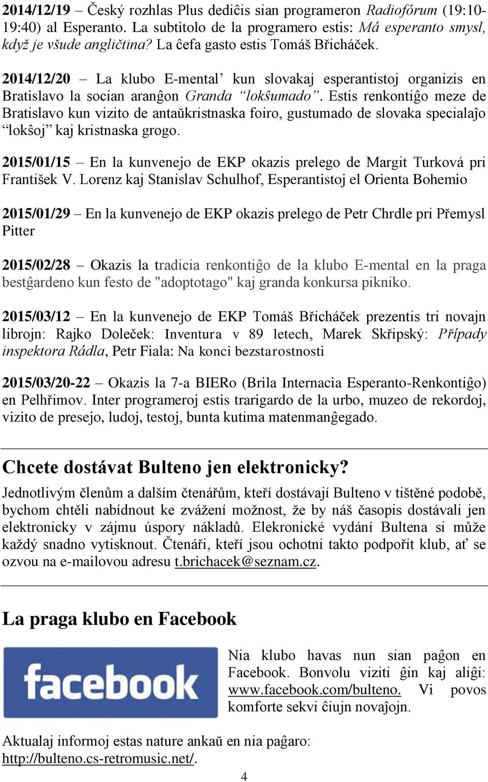 Estis renkontiĝo meze de Bratislavo kun vizito de antaŭkristnaska foiro, gustumado de slovaka specialaĵo lokŝoj kaj kristnaska grogo.