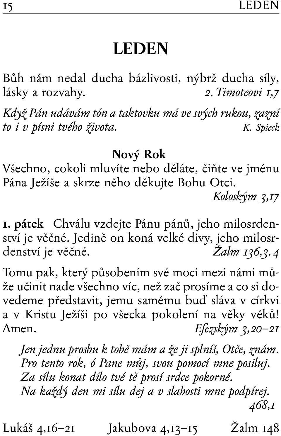 Koloským 3,17 1. pátek Chválu vzdejte Pánu pánů, jeho milosrdenství je věčné. Jedině on koná velké divy, jeho milosrdenství je věčné. Žalm 136,3.