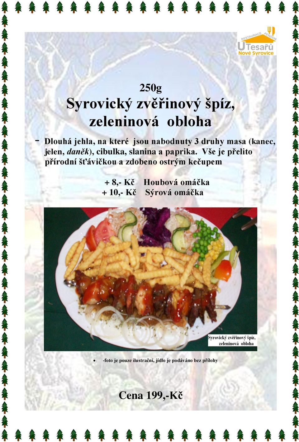 Vše je přelito přírodní šťávičkou a zdobeno ostrým kečupem + 8,- Kč Houbová omáčka