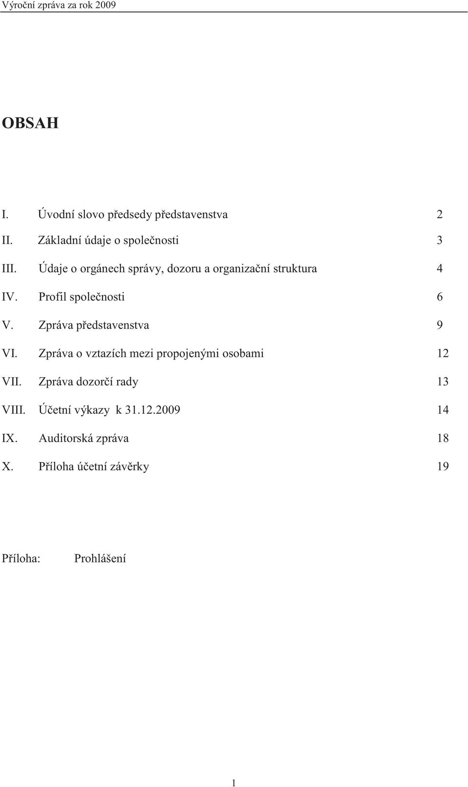 Profil spole nosti 6 V. Zpráva p edstavenstva 9 VI. Zpráva o vztazích mezi propojenými osobami 12 VII.