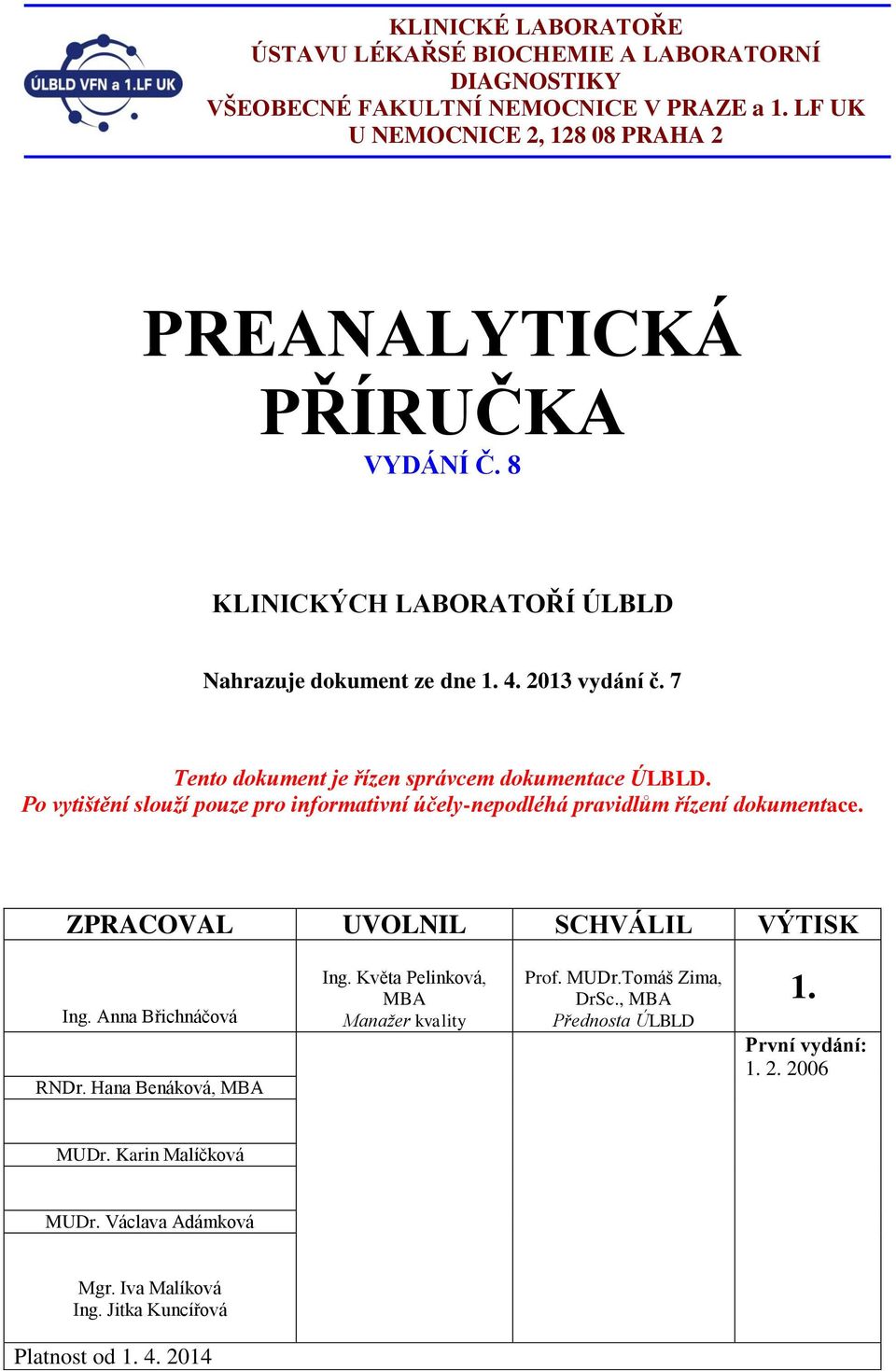 7 Tento dokument je řízen správcem dokumentace ÚLBLD. Po vytištění slouží pouze pro informativní účely-nepodléhá pravidlům řízení dokumentace.