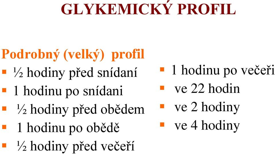 před obědem 1 hodinu po obědě ½ hodiny před