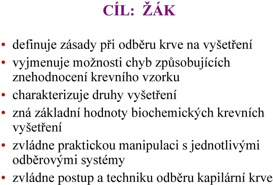 základní hodnoty biochemických krevních vyšetření zvládne praktickou manipulaci