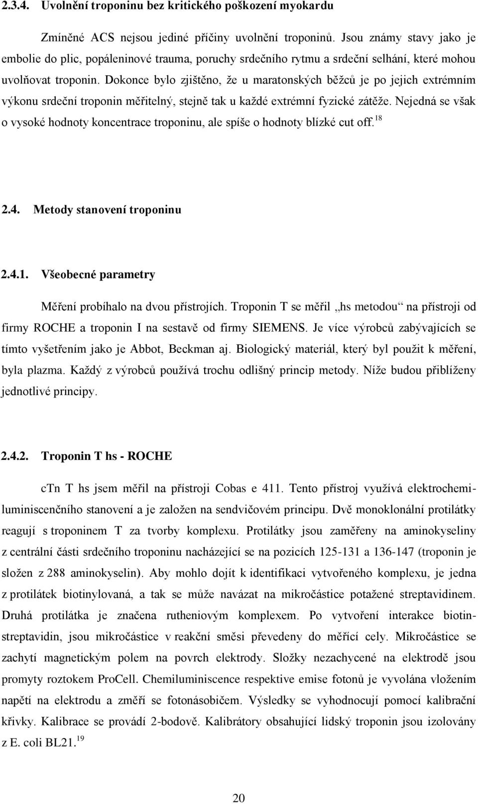 Dokonce bylo zjištěno, že u maratonských běžců je po jejich extrémním výkonu srdeční troponin měřitelný, stejně tak u každé extrémní fyzické zátěže.