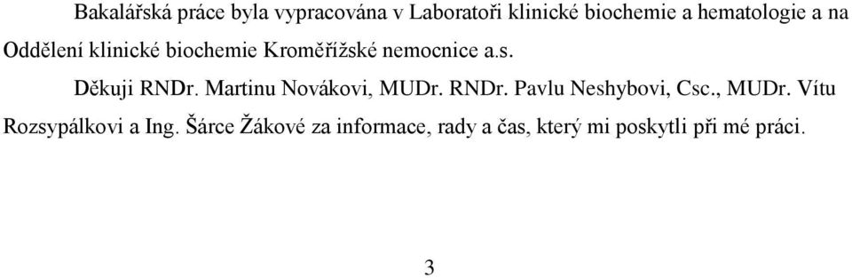 Martinu Novákovi, MUDr. RNDr. Pavlu Neshybovi, Csc., MUDr. Vítu Rozsypálkovi a Ing.